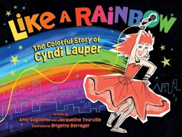 Like a Rainbow: The Colorful Story of Cyndi Lauper 1665962003 Book Cover