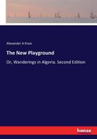 The New Playground: Or, Wanderings in Algeria. Second Edition 3337190634 Book Cover