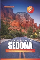 GUÍA DE VIAJE DE SEDONA 2025: Descubra el país de las maravillas Red Rock de Arizona: senderos pintorescos, retiros espirituales y vibraciones artísticas (Spanish Edition) B0DWXTLDLQ Book Cover