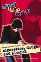 Making Smart Choices About Cigarettes, Drugs, and Alcohol (Making Smart Choices) 1404213880 Book Cover