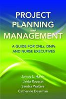 Project Planning and Management: A Guide for CNLs, DNPs and Nurse Executives 0763785865 Book Cover