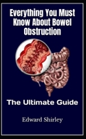 Everything You Must Know About Bowel Obstruction: The Ultimate Guide B0F79Q4GTB Book Cover