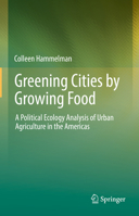 Greening Cities by Growing Food: A Political Ecology Analysis of Urban Agriculture in the Americas 3030882950 Book Cover