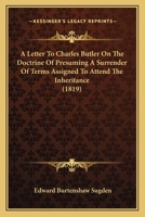 A Letter to Charles Butler, Esq. on the Doctrine of Presuming a Surrender of Terms Assigned to Atten 1240103948 Book Cover