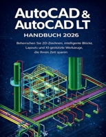 AutoCAD & AutoCAD LT Handbuch 2026: Beherrschen Sie 2D-Zeichnen, intelligente Blöcke, Layouts und KI-gestützte Werkzeuge, die Ihnen Zeit sparen (German Edition) B0GVSK1CK2 Book Cover