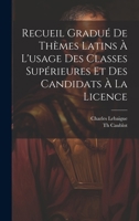 Recueil Gradué De Thèmes Latins À L'usage Des Classes Supérieures Et Des Candidats À La Licence 1020215879 Book Cover