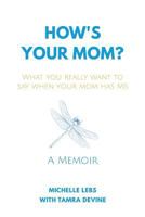 How's Your Mom? : What You Really Want to Say When Your Mom Has MS 1732704937 Book Cover