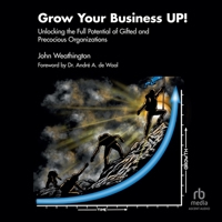 Grow Your Business UP!: Unlocking the Full Potential of Gifted and Precocious Organizations B0GXC3HQ2S Book Cover