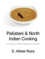 Pakistani & North Indian Cooking: A Complete Guide for Students & Beginners 1518852580 Book Cover
