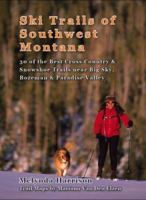 Ski Trails of Southwest Montana: 30 of the Best Cross Country and Snowshoe Trails Around Big Sky, Bozeman and Paradise Valley (Greater Yellowstone Ski Trails) (Greater Yellowstone Ski Trails) 1933009144 Book Cover