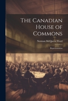 The Canadian House of Commons: Representation 1021262161 Book Cover