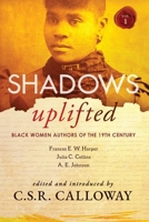 Shadows Uplifted Volume I: Black Women Authors of 19th Century American Fiction 1736442252 Book Cover