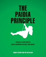 The Paidia Principle: The Well-Played Path to Bold Leadership, Balance, and Agency 9063699212 Book Cover