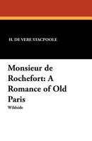 Monsieur de Rochefort: A Romance of Old Paris 198352591X Book Cover