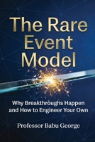 The Rare Event Model: Why Breakthroughs Happen and How to Engineer Your Own B0GW89JZX3 Book Cover
