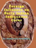 Foreign Influence on Early Indian Indigenous Coins B0FGY22984 Book Cover