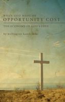 When God Made an Opportunity Cost: The Economy of God's Love 1606964992 Book Cover