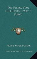 Die Flora Von Dillingen, Part 3 (1863) 1160726515 Book Cover