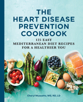 The Heart Disease Prevention Cookbook: 125 Easy Mediterranean Diet Recipes for a Healthier You 1646117298 Book Cover