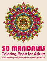 50 Mandalas Coloring Book For Adults Stress Relieving Mandala Designs for Adults Relaxation: Mandala Coloring Book 1676345574 Book Cover