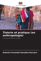 Théorie et pratique (en anthropologie): Le cas de la Bolivie (La Paz) 6206361217 Book Cover