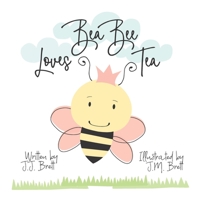 Bea Bee Loves Tea B095L58ZST Book Cover