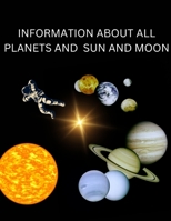 INFORMATION ABOUT ALL PLANETS AND SUN AND MOON B0BZFLQM2J Book Cover