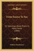 From Source to Sea; Or Gleanings about Rivers in Many Fields 124149973X Book Cover
