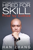 Hired for Skill Fired by Culture: Career Strategies for Chinese International Scholars 1480884375 Book Cover