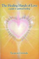 The Healing Hands of Love: a guide to spiritual healing 0958720258 Book Cover