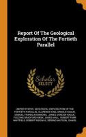 Report Of The Geological Exploration Of The Fortieth Parallel... 1425531040 Book Cover