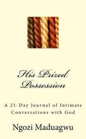His Prized Possession: A 21-Day Journal of Intimate Conversations with God 1540615979 Book Cover
