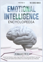 Emotional Intelligence Encyclopedia: Control Your Emotions, create a Huge Vision of Your Future and Follow It. Learn how to Achieve the Hardest Goals and Boost Your Life through the Law of Attraction 1801186731 Book Cover