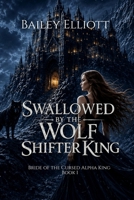 Swallowed by the Wolf Shifter King: A Retelling of Bluebeard (Bride of the Cursed Alpha King) B0HBCND66P Book Cover