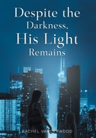 Despite the Darkness, His Light Remains 1098082311 Book Cover