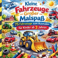 Kleine Fahrzeuge - Große Malspaß: 75 Fahrzeuge zum Ausmalen für Kinder ab 3 Jahren (German Edition) 3695748818 Book Cover