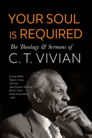Your Soul Is Required: Theology and Sermons of C. T. Vivian B0DST9976H Book Cover