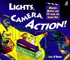 Lights, Camera, Action!: Making Movies and TV from the Inside Out 1895688760 Book Cover