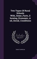 Two Types of Rural Schools With_some_facts_showing_economic_and_social_conditions 1359265945 Book Cover
