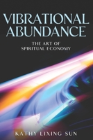 Vibrational Abundance: The Art of Spiritual Economy B0BRM23TLC Book Cover