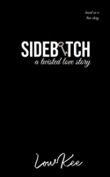 Sidebitch: A Twisted Love Story 1736436007 Book Cover