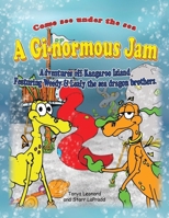A Gi-normous Jam - Adventures of Kangaroo Island Featuring Weedy & Leafy the sea dragon brothers 148975203X Book Cover