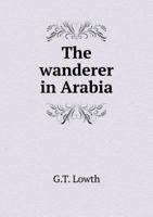 The Wanderer in Arabia 5518888945 Book Cover
