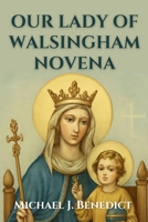 OUR LADY OF WALSINGHAM NOVENA: A 9-Day powerful devotional prayer for divine healing through our Mother Mary (Hearts of Devotion: Novenas for Daily Blessings) B0FRZ4SBS6 Book Cover