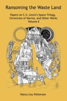 Ransoming the Waste Land: Papers on C.S. Lewis's Space Trilogy, Chronicles of Narnia, and Other Works Volume II 198791905X Book Cover