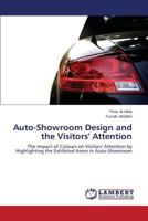 Auto-Showroom Design and the Visitors' Attention: The Impact of Colours on Visitors' Attention by Highlighting the Exhibited Items in Auto-Showroom 3659472638 Book Cover