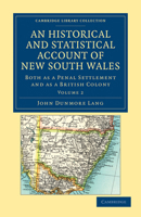 An Historical and Statistical Account of the New South Wales: From the Founding of the Colony in 1788 to the Present Day, Volume 2 1143980921 Book Cover