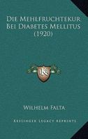 Die Mehlfruchtekur Bei Diabetes Mellitus (1920) 1168461472 Book Cover