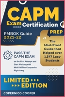 CAPM Exam Certification Prep [Pmbok Guide 2021-22: The Idiot-Proof Guide that Helped over 1,347 Lazy Students Pass the CAPM Exam on the First Attempt and Start Working with Multi-Million Companies Rig 1802594043 Book Cover