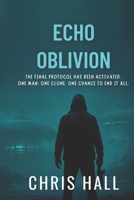Echo Oblivion: The Final Protocol Has Been Activated. One Man. One Clone. One Chance to End It All. (The Echo Directive) B0FH9XJQ69 Book Cover